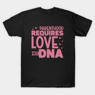 Parenthood requires love - adoptive parents T-Shirt